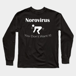 Norovirus You Don't Want It Long Sleeve T-Shirt